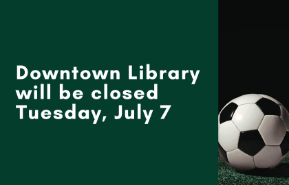 VCC Downtown Library will be closed Tuesday, July 7, 2026.