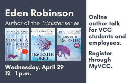 Eden Robinson, author of the Trickster series, online talk for VCC students and employees. Wednesday, April 29 2026 12 - 1 p.m. Register through MyVCC.