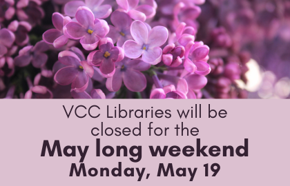 VCC Libraries will be closed on Monday, May 19 for the May long weekend.