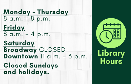  Library Hours are Monday to Thursday 8 a.m. to 8 p.m. Friday from 8 a.m. to 4 p.m. Saturday 11 a.m. to 3 a.m. (Downtown only). Closed Sundays and Holidays.