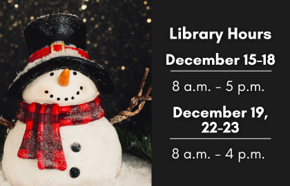 The Library Hours for December 15-18 2025 are 8 a.m. to 5 p.m. and December 19, 22-23 2025 are 8 a.m. to 4 p.m. 