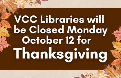 VCC Libraries will be closed Monday October 12 for Thanksgiving.