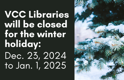 VCC Libraries will be closed for the winter holiday: December 23 2024 to January 1 2025.